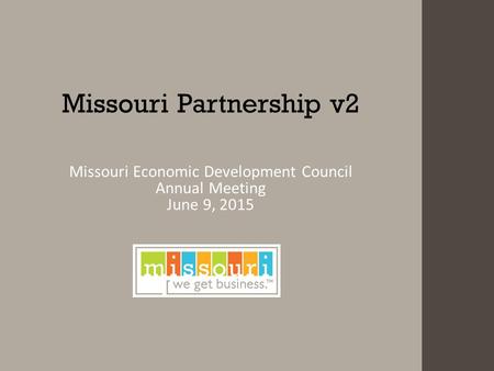 Missouri Partnership v2 Missouri Economic Development Council Annual Meeting June 9, 2015.