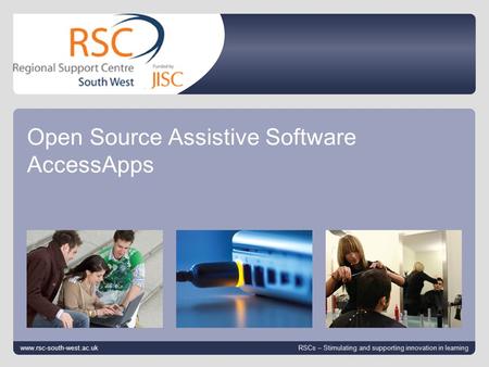 Go to View > Header & Footer to edit October 6, 2015 | slide 1 Open Source Assistive Software AccessApps www.rsc-south-west.ac.uk RSCs – Stimulating and.