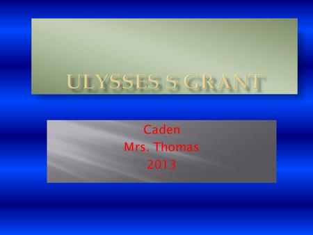 Caden Mrs. Thomas 2013  Grant remained in the army after his marriage  Grant was almost 39 years old when the civil war began in 1861.