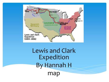 Lewis and Clark Expedition By Hannah H map vc.  The Louisiana Purchase was one of the largest real estate deals in history. The United States purchased.