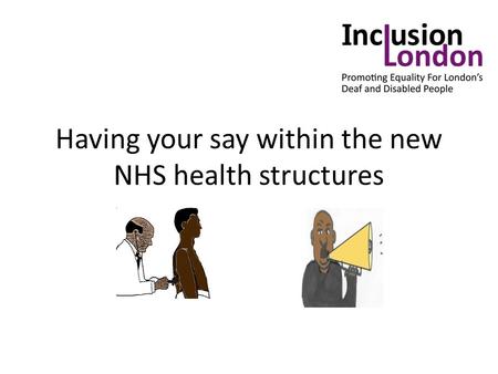 Having your say within the new NHS health structures.