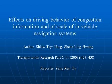 Effects on driving behavior of congestion information and of scale of in-vehicle navigation systems Author: Shiaw-Tsyr Uang, Sheue-Ling Hwang Transportation.