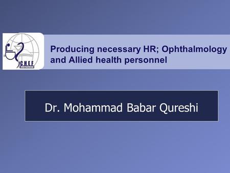 Producing necessary HR; Ophthalmology and Allied health personnel Dr. Mohammad Babar Qureshi.