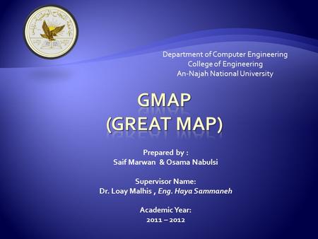 Department of Computer Engineering College of Engineering An-Najah National University Prepared by : Saif Marwan & Osama Nabulsi Supervisor Name: Dr. Loay.