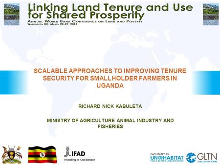 RICHARD NICK KABULETA MINISTRY OF AGRICULTURE ANIMAL INDUSTRY AND FISHERIES SCALABLE APPROACHES TO IMPROVING TENURE SECURITY FOR SMALLHOLDER FARMERS IN.