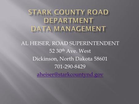 AL HEISER, ROAD SUPERINTENDENT 52 30 th Ave. West Dickinson, North Dakota 58601 701-290-8429