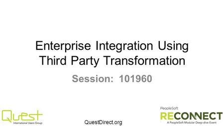 QuestDirect.org Enterprise Integration Using Third Party Transformation Session: 101960.