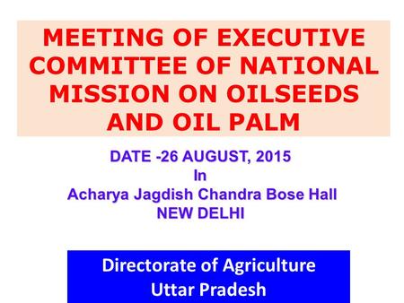 DATE -26 AUGUST, 2015 In Acharya Jagdish Chandra Bose Hall Acharya Jagdish Chandra Bose Hall NEW DELHI MEETING OF EXECUTIVE COMMITTEE OF NATIONAL MISSION.