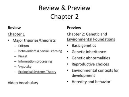 Review & Preview Chapter 2 Review Chapter 1 Major theories/theorists – Erikson – Behaviorism & Social Learning – Piaget – Information processing – Vygotsky.
