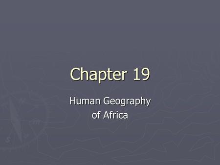Chapter 19 Human Geography of Africa. ► East Africa- “Cradle of Humanity”, because of the number of prehistoric human remains found in the region. ► Hominids-
