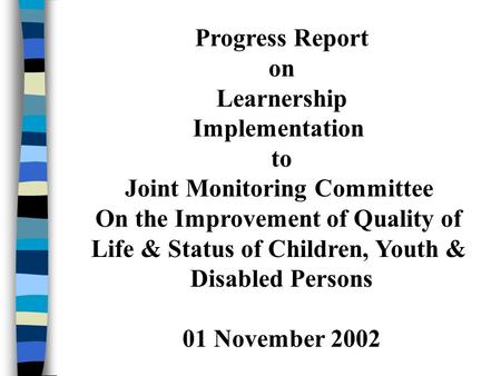 Progress Report on Learnership Implementation to Joint Monitoring Committee On the Improvement of Quality of Life & Status of Children, Youth & Disabled.