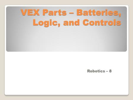 VEX Parts – Batteries, Logic, and Controls