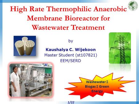 High Rate Thermophilic Anaerobic Membrane Bioreactor for Wastewater Treatment by Kaushalya C. Wijekoon Master Student (st107821) EEM/SERD Wastewater Ξ.