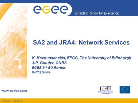 INFSO-RI-508833 Enabling Grids for E-sciencE www.eu-egee.org SA2 and JRA4: Network Services K. Kavoussanakis, EPCC, The University of Edinburgh J-P. Gautier,