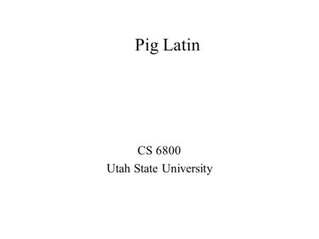 Pig Latin CS 6800 Utah State University. Writing MapReduce Jobs Higher order functions Map applies a function to a list Example list [1, 2, 3, 4] Want.