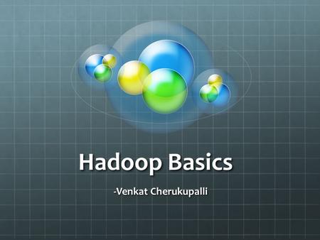Hadoop Basics -Venkat Cherukupalli. What is Hadoop? Open Source Distributed processing Large data sets across clusters Commodity, shared-nothing servers.