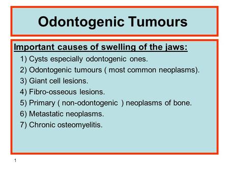 Odontogenic Tumours Important causes of swelling of the jaws: