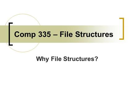 Comp 335 – File Structures Why File Structures?. Goal of the Class To develop an understanding of the file I/O process. Software must be able to interact.