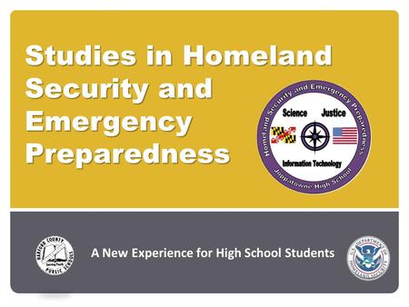 Studies in Homeland Security and Emergency Preparedness May 28 th, 2009 Presenter: A New Experience for High School Students.