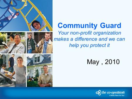 Community Guard Your non-profit organization makes a difference and we can help you protect it May, 2010.