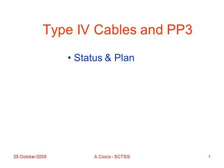 25 October 2005A.Ciocio - SCTSG1 Type IV Cables and PP3 Status & Plan.