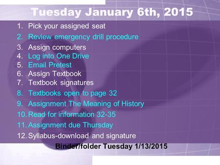Tuesday January 6th, 2015 1.Pick your assigned seat 2.Review emergency drill procedure 3.Assign computers 4.Log into One Drive 5.Email Pretest 6.Assign.