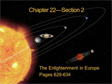 Chapter 22—Section 2 The Enlightenment in Europe Pages 629-634.