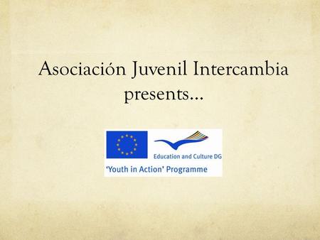 Asociación Juvenil Intercambia presents…. A Campaign for Culture and Arts.
