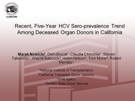 Recent, Five-Year HCV Sero-prevalence Trend Among Deceased Organ Donors in California Marek Nowicki 1, Dem Brucal 1, Claudia Chinchila 1, Steven Takemoto.