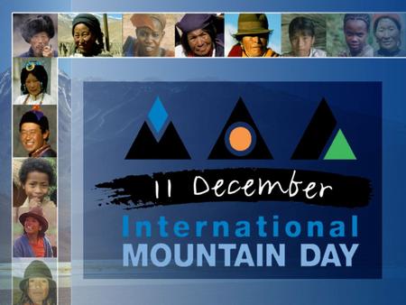 This short presentation highlights: why mountains are important to us all what the Day is about who can participate what sustainable mountain tourism.