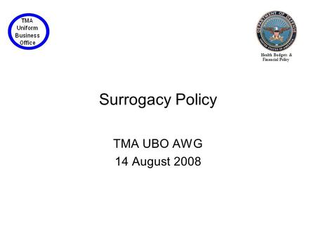 Health Budgets & Financial Policy Surrogacy Policy TMA UBO AWG 14 August 2008.