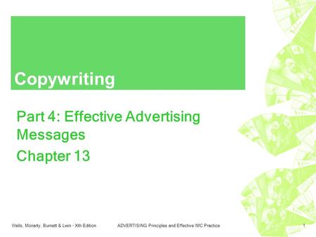 Wells, Moriarty, Burnett & Lwin - Xth EditionADVERTISING Principles and Effective IMC Practice1 Copywriting Part 4: Effective Advertising Messages Chapter.