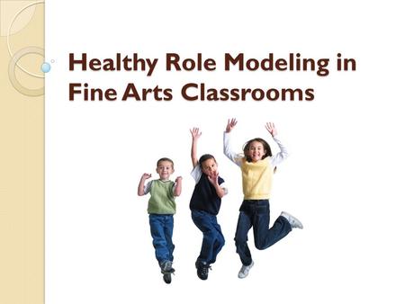 Healthy Role Modeling in Fine Arts Classrooms. INCLUDING NUTRITION EDUCATION.