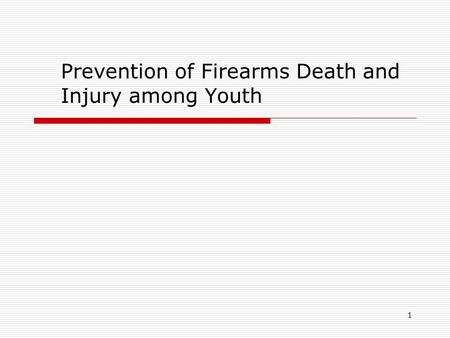1 Prevention of Firearms Death and Injury among Youth.