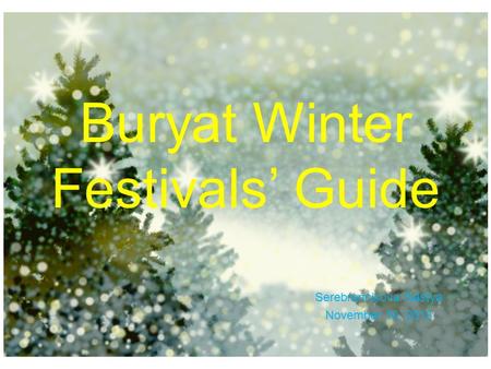 Buryat Winter Festivals’ Guide Serebrennikova Nastya November 10, 2013.