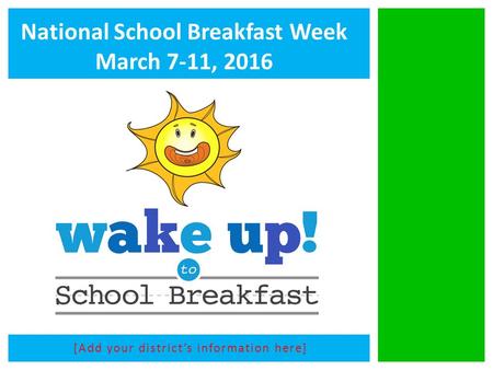 [Add your district’s information here] National School Breakfast Week March 7-11, 2016.