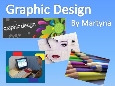 Graphic Design Is All About Providing Information In A Visual Way. This Can Be Through Drawing, Print, Photographs, Computer, Images Or A Mix Of Everything.