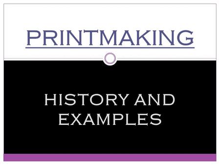 HISTORY AND EXAMPLES PRINTMAKING. WHAT IS A PRINT? A Picture that is produced so that it can be MULTIPLIED Usually done on WOOD, METAL, or STONE.