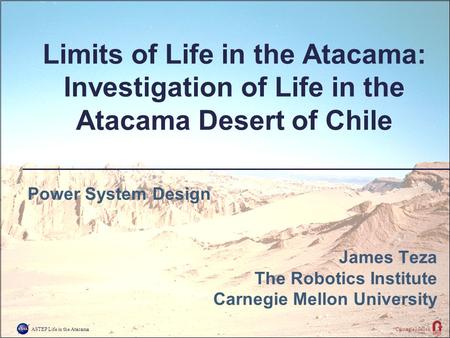 ASTEP Life in the AtacamaCarnegie Mellon Limits of Life in the Atacama: Investigation of Life in the Atacama Desert of Chile Power System Design James.