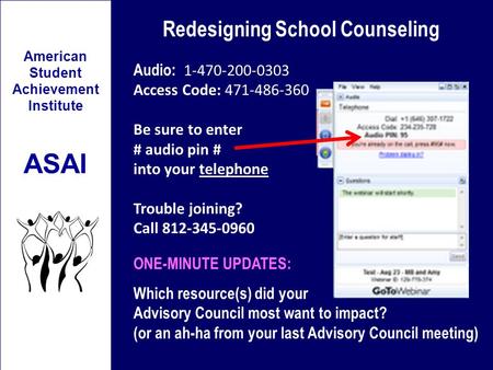 Redesigning School Counseling American Student Achievement Institute ASAI Audio: 1-470-200-0303 Access Code: 471-486-360 Be sure to enter # audio pin #