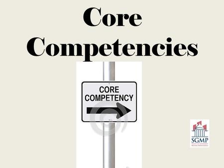 Core Competencies. Established in 2010 Revised and updated 2013 Approved by Gilmer Institute.