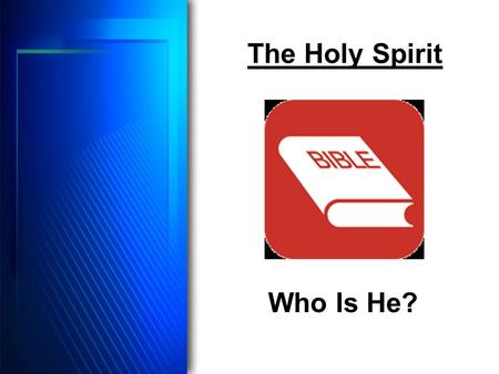The Holy Spirit Who Is He?. Important Study Do we really understand the subject? Human philosophy? Logical deduction? Science? Only God’s book has the.
