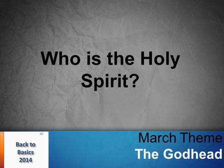 Who is the Holy Spirit? March Theme The Godhead. Who is the Holy Spirit? A subject misunderstood and often neglected by brethren He is one of three persons.
