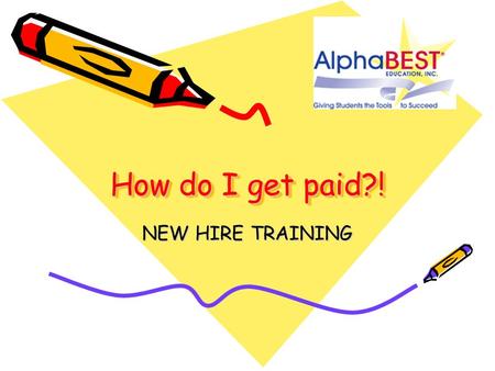 How do I get paid?! NEW HIRE TRAINING. Make sure you have all employee paperwork complete. Make sure and supply a copy of I 9 documents, voided check.