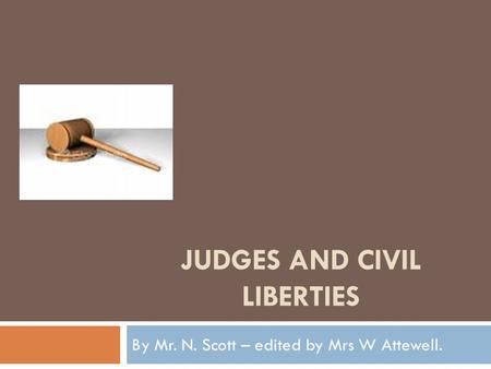 JUDGES AND CIVIL LIBERTIES By Mr. N. Scott – edited by Mrs W Attewell.