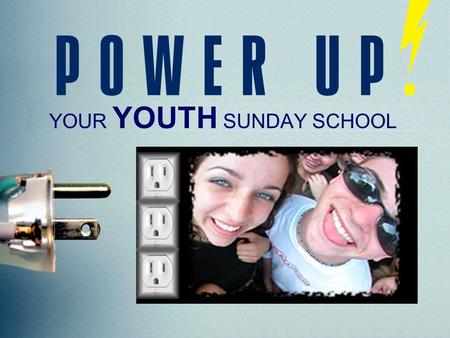 YOUR YOUTH SUNDAY SCHOOL. What is PowerUP? A growth strategy aimed at reaching and keeping new students A 7-week plan occurring between Round-UP Day and.
