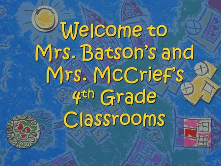 Welcome to Mrs. Batson’s and Mrs. McCrief’s 4 th Grade Classrooms.
