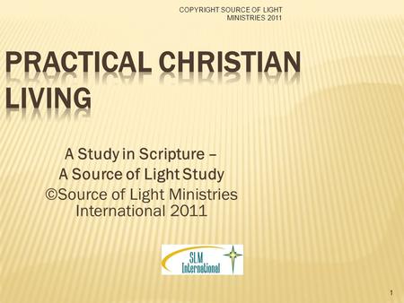 COPYRIGHT SOURCE OF LIGHT MINISTRIES 2011 1 A Study in Scripture – A Source of Light Study ©Source of Light Ministries International 2011.