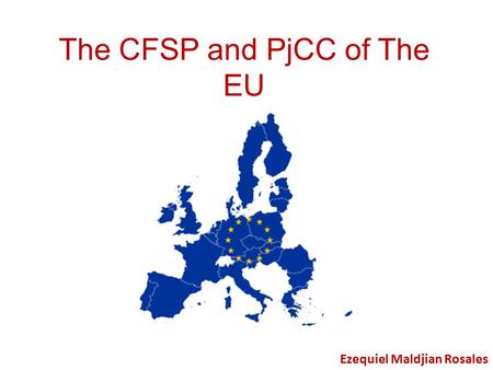 The CFSP and PjCC of The EU Ezequiel Maldjian Rosales.