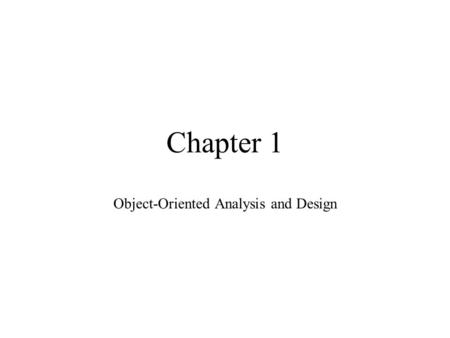 Chapter 1 Object-Oriented Analysis and Design. Disclaimer Slides come from a variety of sources: –Craig Larman-developed slides; author of this classic.